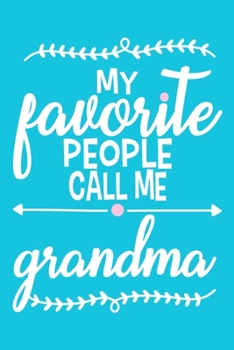 My Favorite People Call Me Grandma: Blank Lined Notebook: Grandparent Gift Journal Keepsake 6x9 | 110 Blank  Pages | Plain White Paper | Soft Cover Book