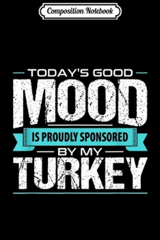 Composition Notebook: Good Mood Sponsored By My Turkey Thanksgiving Pun  Journal/Notebook Blank Lined Ruled 6x9 100 Pages