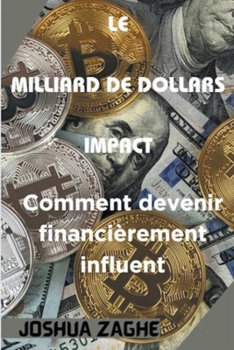 Paperback Le Milliard de Dollars Impact: Comment devenir financièrement influent Book