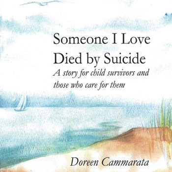 Paperback Someone I Love Died by Suicide: A Story for Child Survivors and Those Who Care for Them Book