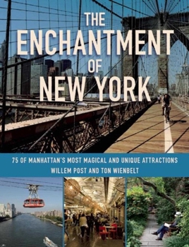 Paperback The Enchantment of New York: 75 of Manhattan's Most Magical and Unique Attractions Book