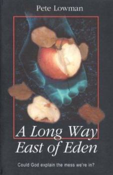 Paperback A Long Way East of Eden: Could God Explain the Mess We're in Book