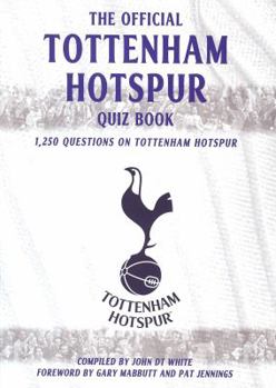 Paperback The Official Tottenham Hotspur Quiz Book: 1,250 Questions on Tottenham Hotspur Book