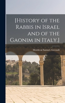 [History of the Rabbis in Israel and of the Gaonim in Italy.]