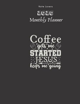 Paperback Coffee Gets Me Started, jesus Keeps Me Going - 2020 Monthly Planner: Gift for Coffee Lovers - Monthly Calendar, Goals, Todo, Birthdays, Events & Ruled Book