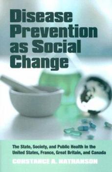 Hardcover Disease Prevention as Social Change: The State, Society, and Public Health in the United States, France, Great Britain, and Canada Book