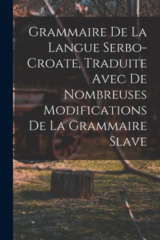 Paperback Grammaire de la langue serbo-croate, traduite avec de nombreuses modifications de la grammaire slave [French] Book