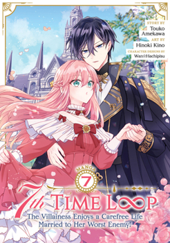 Paperback 7th Time Loop: The Villainess Enjoys a Carefree Life Married to Her Worst Enemy! (Manga) Vol. 7 Book