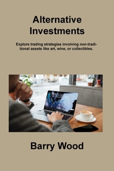 Paperback Alternative Investments: Explore trading strategies involving non-traditional assets like art, wine, or collectibles. Book