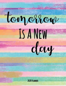 Paperback Tomorrow Is A New Day 2020 Planner: Dated Daily, Weekly, Monthly Planner with Calendar, Goals, To-Do, Gratitude, Habit and Mood Trackers, Affirmations Book