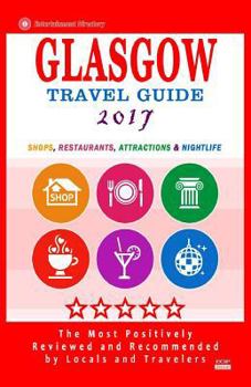 Paperback Glasgow Travel Guide 2017: Shops, Restaurants, Attractions and Nightlife in Glasgow, Scotland (City Travel Guide 2017) Book