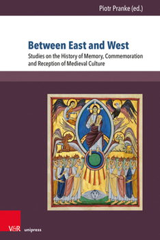 Paperback Between East and West: Studies on the History of Memory, Commemoration and Reception of Medieval Culture Book