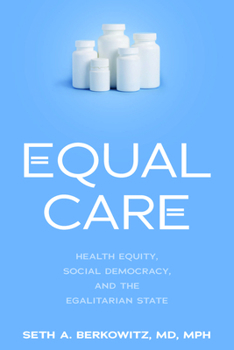Hardcover Equal Care: Health Equity, Social Democracy, and the Egalitarian State Book