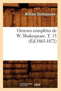 Paperback Oeuvres Complètes de W. Shakespeare. T. 15 (Éd.1865-1872) [French] Book