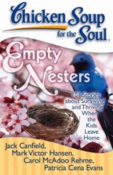 Paperback Chicken Soup for the Soul: Empty Nesters: 101 Stories about Surviving and Thriving When the Kids Leave Home Book