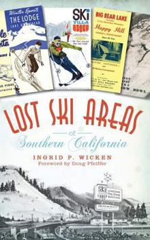 Lost Ski Areas of Southern California - Book  of the Lost Series