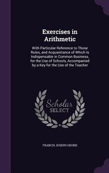 Hardcover Exercises in Arithmetic: With Particular Reference to Those Rules, and Acquaintance of Which Is Indispensable in Common Business, for the Use o Book