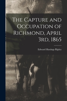 Paperback The Capture and Occupation of Richmond, April 3rd, 1865 Book