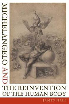 Hardcover Michelangelo and the Reinvention of the Human Body Book