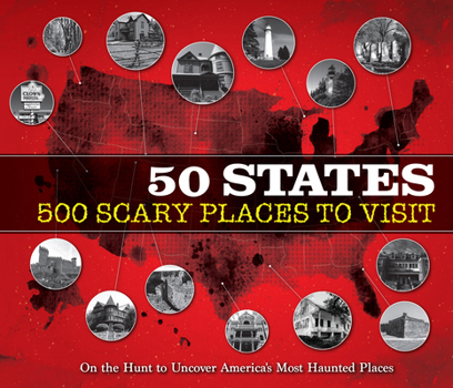 Hardcover 50 States 500 Scary Places to Visit: On the Hunt to Uncover America's Most Haunted Places Book