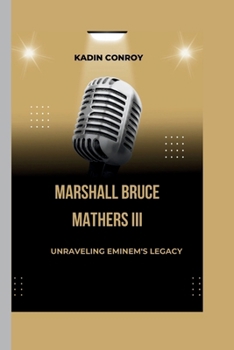 Paperback Marshall Bruce Mathers III: Unraveling Eminem's Legacy Book