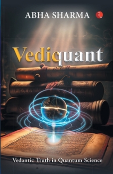 Paperback Vediquant: Vedantic Truth in Quantum Science Book