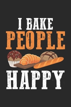 I Bake People Happy: Backen Konditorei Chef Bäckerei Notizbuch liniert DIN A5 - 120 Seiten für Notizen, Zeichnungen, Formeln | Organizer Schreibheft Planer Tagebuch