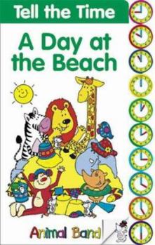 Board book Animal Band Big Board Books: Tell the Time: A Day at the Beach: Tab Board Book (Amazing Animal Band) Book