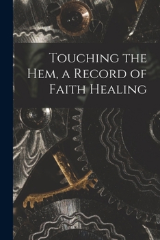 Paperback Touching the Hem, a Record of Faith Healing Book