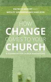 Paperback How Change Comes to Your Church: A Guidebook for Church Innovations Book