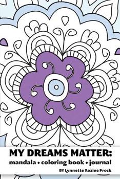 Paperback My Dreams Matter: Mandala Coloring Book Journal: Inspiration Guide and Motivational Tool Book