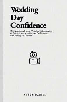 Paperback Wedding Day Confidence: 150 Questions from a Wedding Videographer to Get You and Your Partner De-Stressed and Smiling on Camera Book