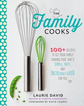 Hardcover The Family Cooks: 100+ Recipes to Get Your Family Craving Food That's Simple, Tasty, and Incredibly Good for You Book