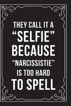 Paperback They Call It a Selfie Because Narcissistie Is Too Hard to Spell: Funny Millennial Gift Idea, 6" X 9" wide rule blank urban dictionary, perfect for Bir Book