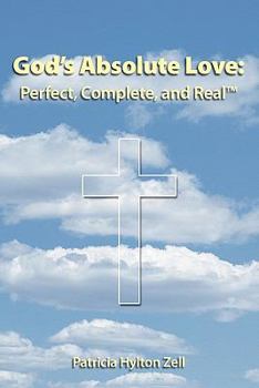 Paperback God's Absolute Love: Perfect, Complete and Real Book