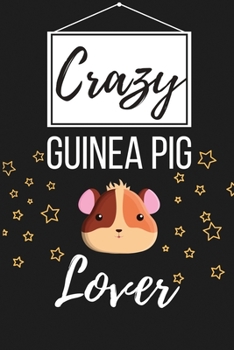 Paperback Crazy Guinea Pig Lover: Funny Guinea Pig Pet Lover Gift for Men, Women, Boys, Girls - Lined Journal Notebook Presents for Christmas, Birthday, Book