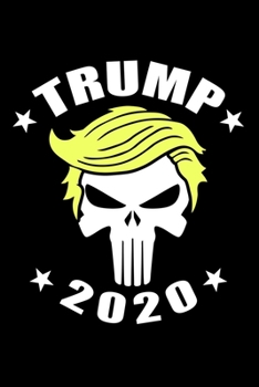 Trump 2020 Skull: Trump 2020 Skull with Iconic Trump Yellow Hair Design Funny Support Trump Design Notebook Novelty Gift Blank Lined Travel Journal to Write in Ideas