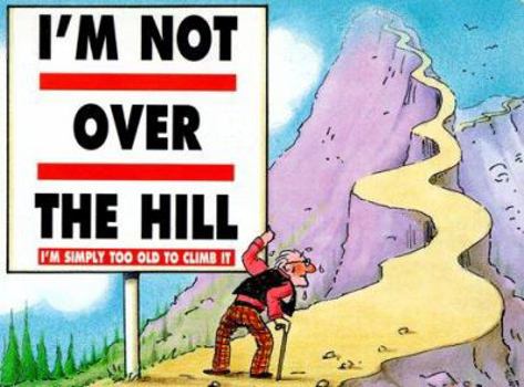 Paperback I'm Not over the Hill, I'm Simply Too Old to Climb It Book