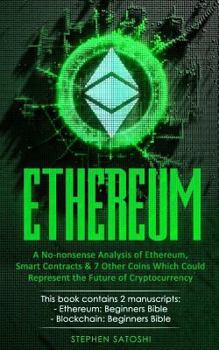 Paperback Ethereum: 2 Manuscripts - A No-nonsense Analysis of Ethereum, Smart Contracts & 7 Other Coins Which Could Represent the Future of Cryptocurrency Book