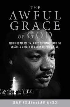 Hardcover The Awful Grace of God: Religious Terrorism, White Supremacy, and the Unsolved Murder of Martin Luther King, Jr. Book