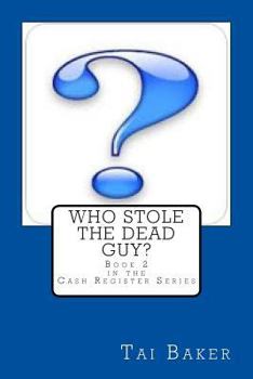 Paperback Who Stole The Dead Guy?: Book 2 The Cash Register Series Book
