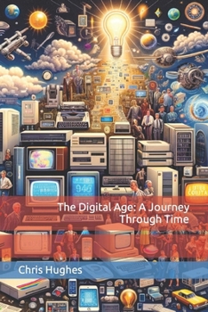 Paperback The Digital Age: A Journey Through Time Book