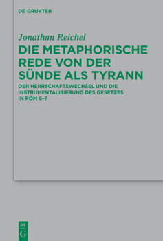Hardcover Die Metaphorische Rede Von Der Sünde ALS Tyrann: Der Herrschaftswechsel Und Die Instrumentalisierung Des Gesetzes in Röm 6-7 [German] Book