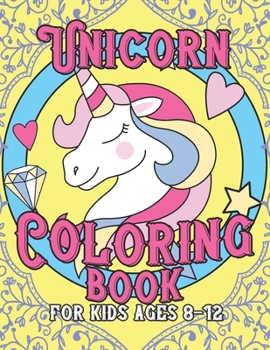 Paperback Unicorn Coloring Book for Kids Ages 8-12: Cool Gifts Idea for Mom Dad in Childrens Birthday Book