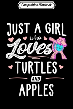 Composition Notebook: Just A Girl Who Loves Turtles And Apples Gift Women  Journal/Notebook Blank Lined Ruled 6x9 100 Pages