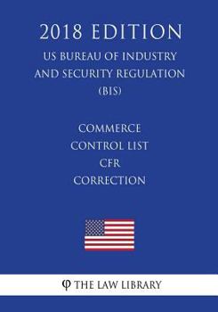 Commerce Control List - CFR Correction (US Bureau of Industry and Security Regulation) (BIS)