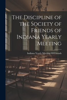 Discipline Of The Society Of Friends, Of Indiana Yearly Meeting