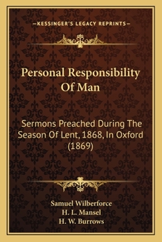 Paperback Personal Responsibility Of Man: Sermons Preached During The Season Of Lent, 1868, In Oxford (1869) Book