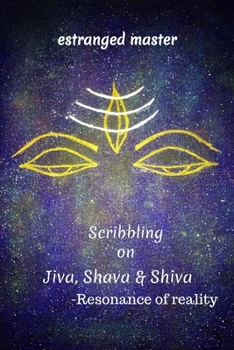 Paperback Scribbling on JIVA, SHAVA & SHIVA: Resonance of reality Book