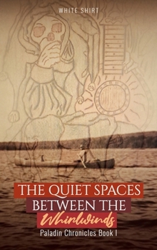 Hardcover The Quiet Spaces Between the Whirlwinds: Paladin Chronicles Book I Book